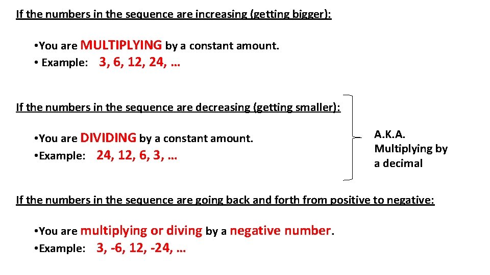 If the numbers in the sequence are increasing (getting bigger): • You are MULTIPLYING