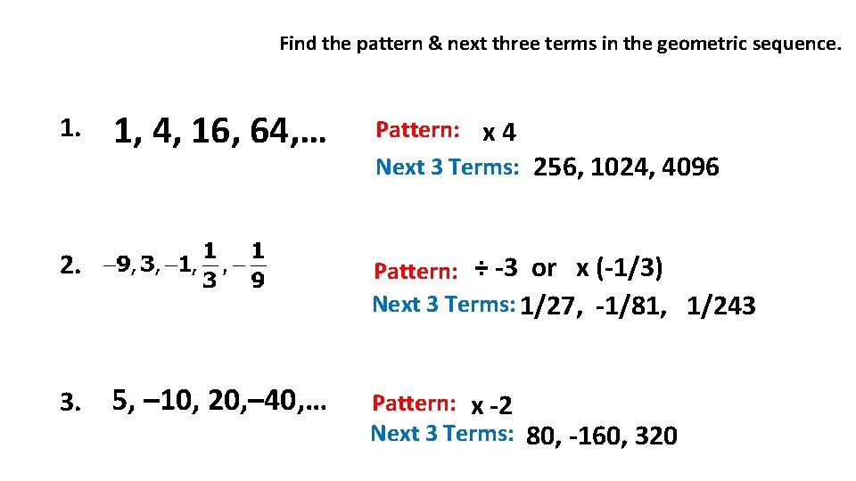 Find the pattern & next three terms in the geometric sequence. 1, 4, 16,