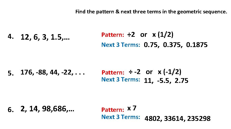 Find the pattern & next three terms in the geometric sequence. 4. 12, 6,