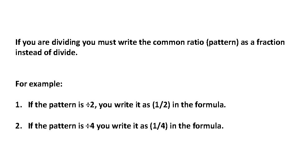 If you are dividing you must write the common ratio (pattern) as a fraction