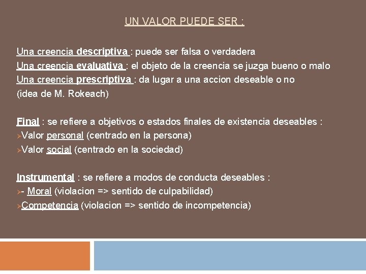 UN VALOR PUEDE SER : Una creencia descriptiva : puede ser falsa o verdadera