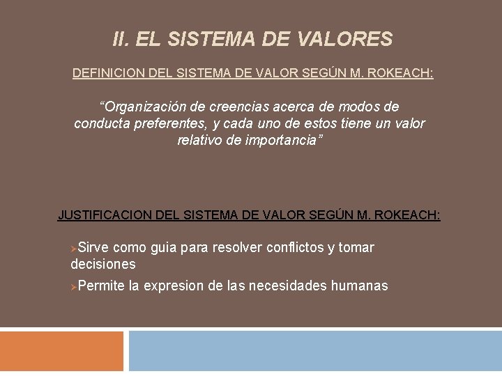 II. EL SISTEMA DE VALORES DEFINICION DEL SISTEMA DE VALOR SEGÚN M. ROKEACH: “Organización