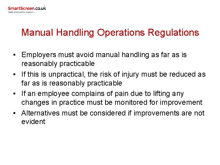 Manual Handling Operations Regulations • Employers must avoid manual handling as far as is