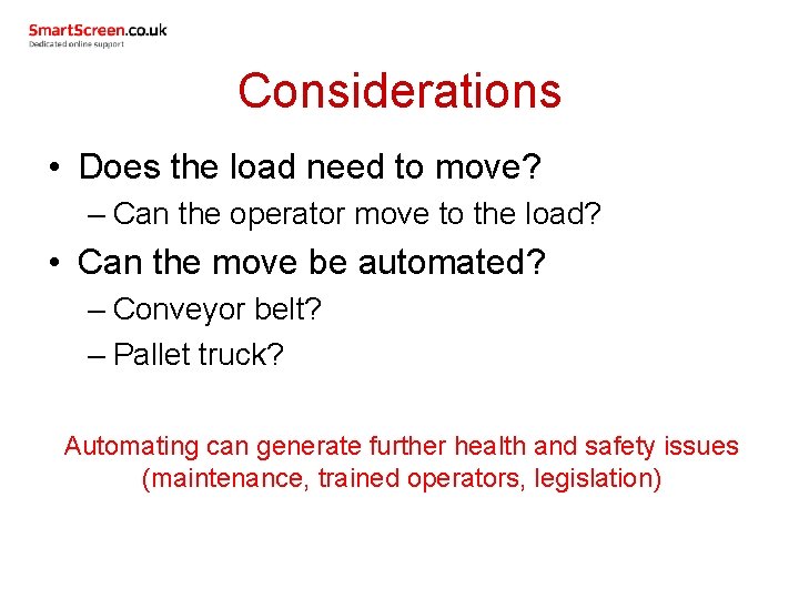Considerations • Does the load need to move? – Can the operator move to