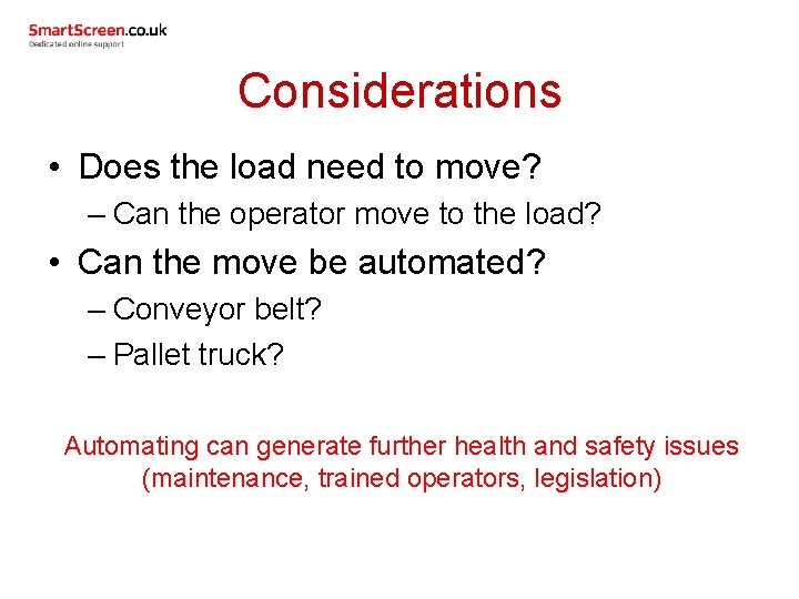 Considerations • Does the load need to move? – Can the operator move to