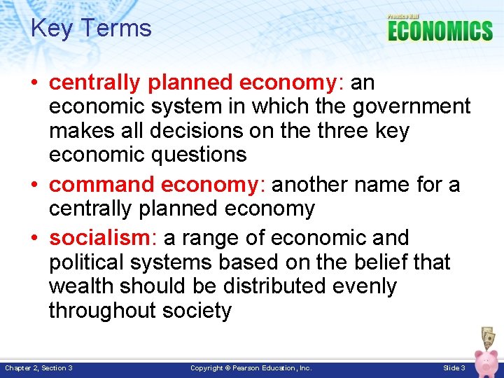 Key Terms • centrally planned economy: an economic system in which the government makes
