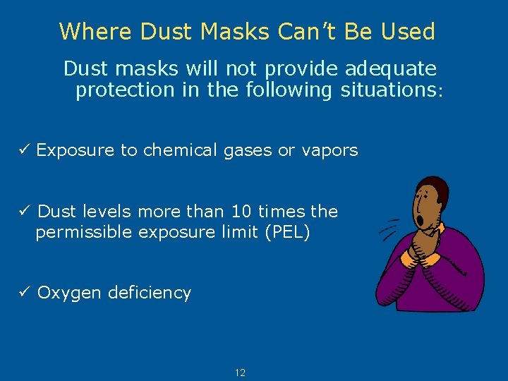 Where Dust Masks Can’t Be Used Dust masks will not provide adequate protection in