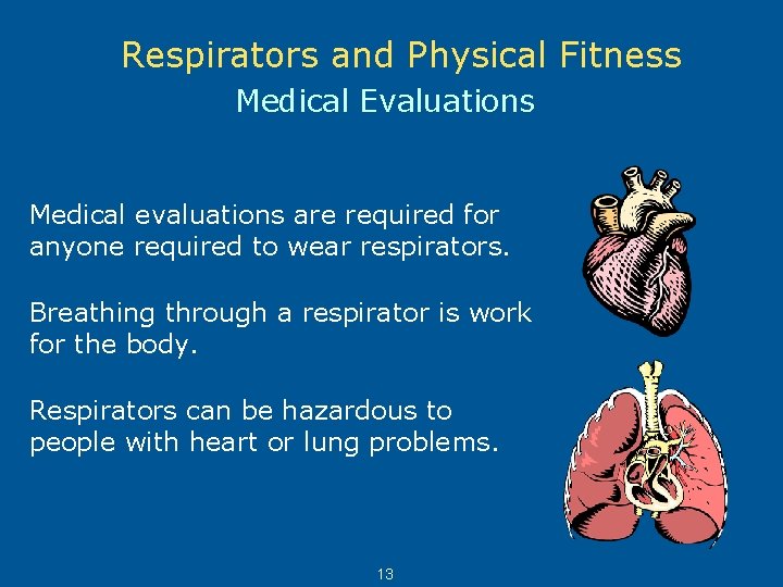 Respirators and Physical Fitness Medical Evaluations Medical evaluations are required for anyone required to