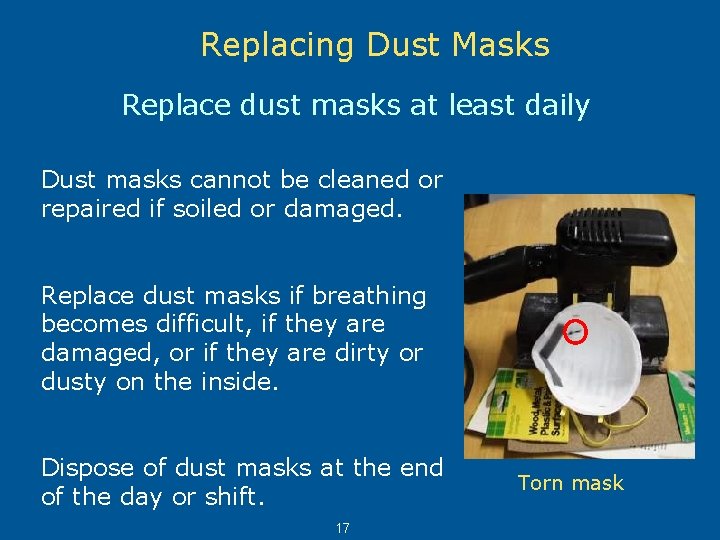 Replacing Dust Masks Replace dust masks at least daily Dust masks cannot be cleaned