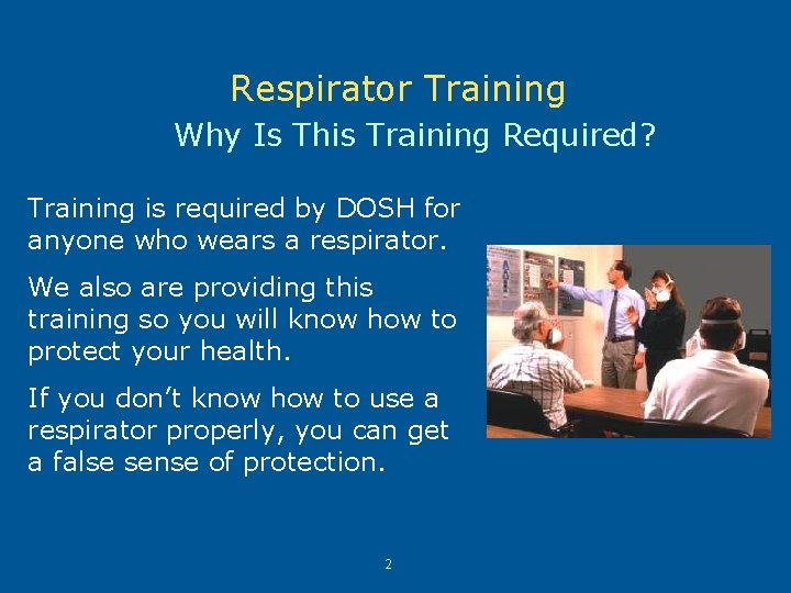 Respirator Training Why Is This Training Required? Training is required by DOSH for anyone