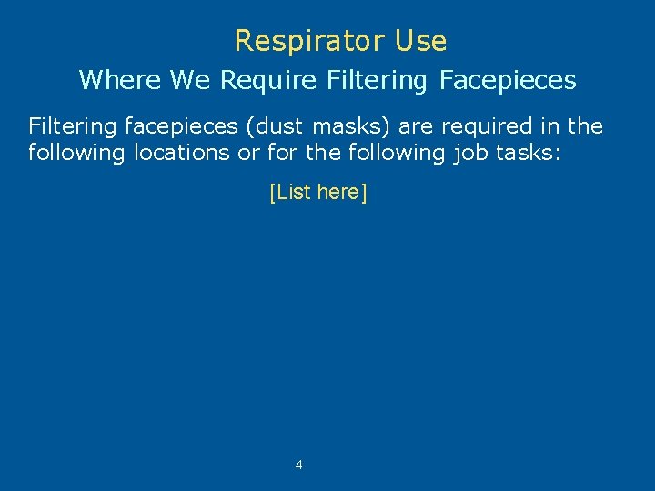 Respirator Use Where We Require Filtering Facepieces Filtering facepieces (dust masks) are required in