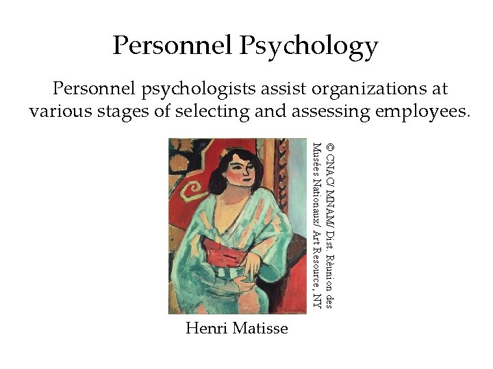 Personnel Psychology Personnel psychologists assist organizations at various stages of selecting and assessing employees.