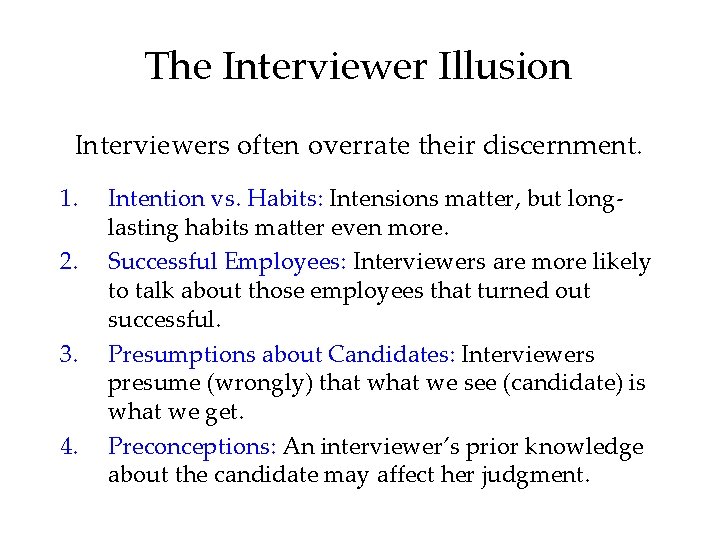 The Interviewer Illusion Interviewers often overrate their discernment. 1. 2. 3. 4. Intention vs.