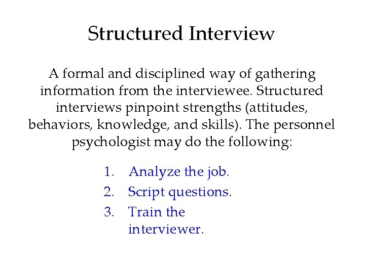 Structured Interview A formal and disciplined way of gathering information from the interviewee. Structured
