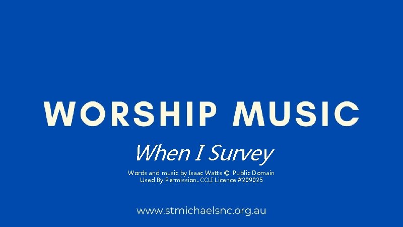 When I Survey Words and music by Isaac Watts © Public Domain Used By