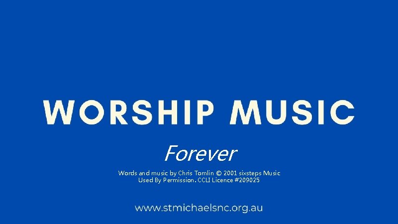 Forever Words and music by Chris Tomlin © 2001 sixsteps Music Used By Permission.