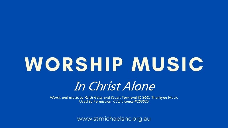 In Christ Alone Words and music by Keith Getty and Stuart Townend © 2001