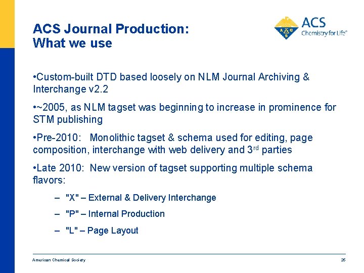 ACS Journal Production: What we use • Custom-built DTD based loosely on NLM Journal