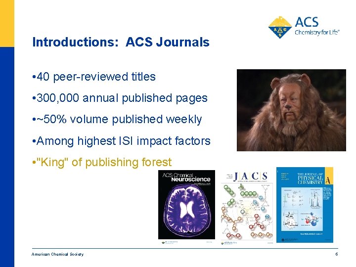 Introductions: ACS Journals • 40 peer-reviewed titles • 300, 000 annual published pages •