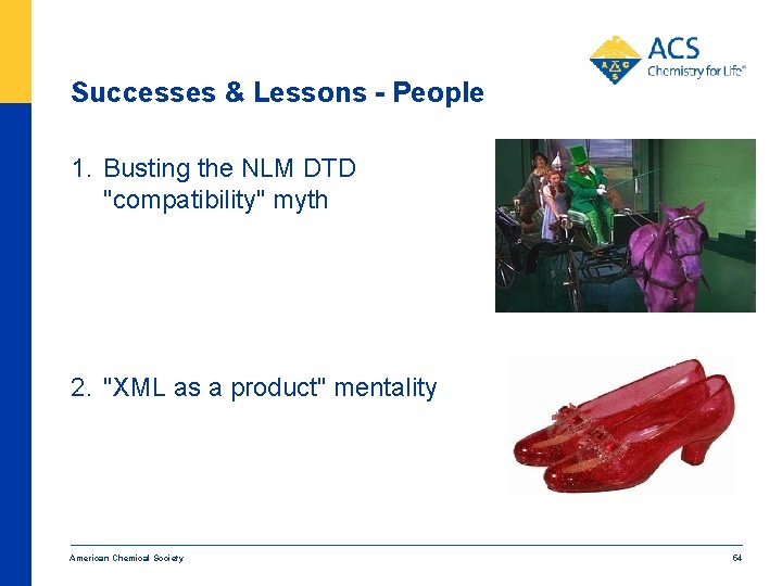 Successes & Lessons - People 1. Busting the NLM DTD "compatibility" myth 2. "XML
