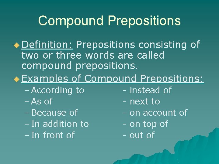 Compound Prepositions u Definition: Prepositions consisting of two or three words are called compound