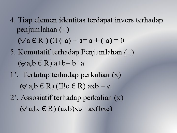 4. Tiap elemen identitas terdapat invers terhadap penjumlahan (+) ( a Є R )