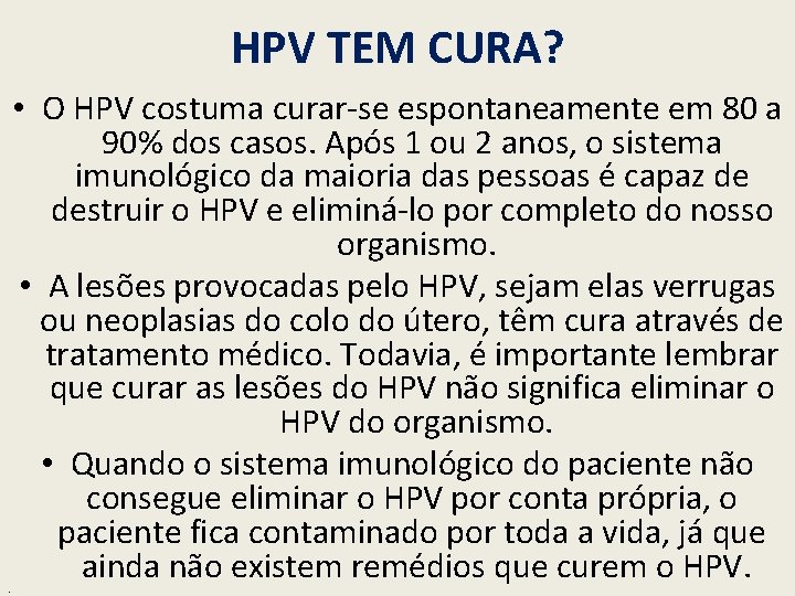 HPV TEM CURA? . • O HPV costuma curar-se espontaneamente em 80 a 90%