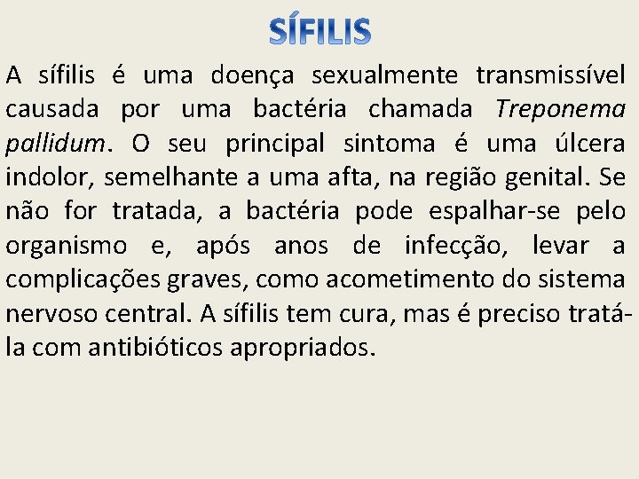 A sífilis é uma doença sexualmente transmissível causada por uma bactéria chamada Treponema pallidum.