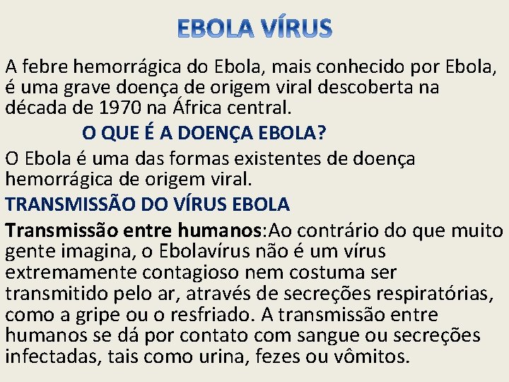 A febre hemorrágica do Ebola, mais conhecido por Ebola, é uma grave doença de