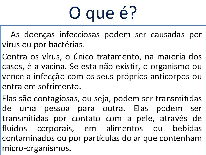 O que é? As doenças infecciosas podem ser causadas por vírus ou por bactérias.