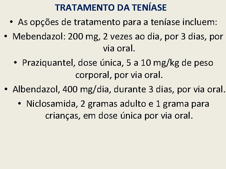 TRATAMENTO DA TENÍASE • As opções de tratamento para a teníase incluem: • Mebendazol: