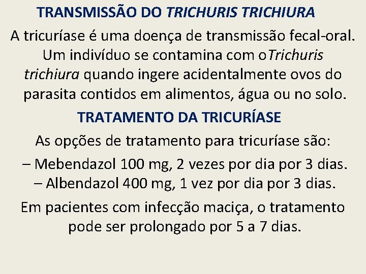 TRANSMISSÃO DO TRICHURIS TRICHIURA A tricuríase é uma doença de transmissão fecal-oral. Um indivíduo