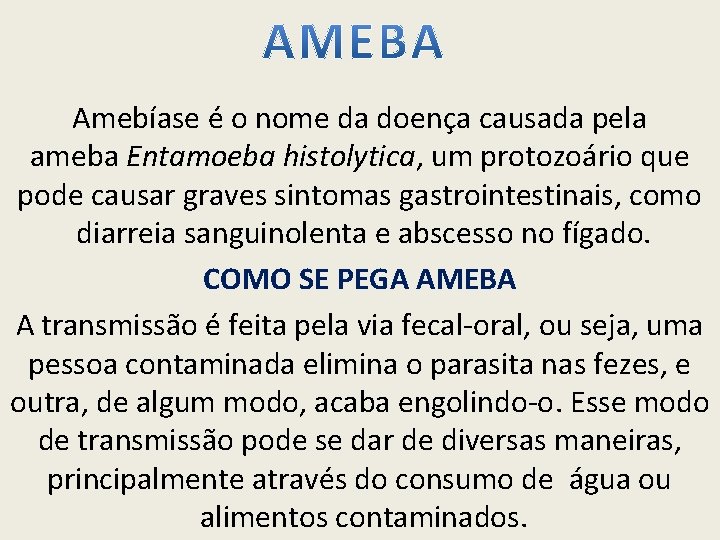 Amebíase é o nome da doença causada pela ameba Entamoeba histolytica, um protozoário que