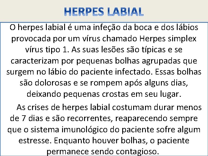 O herpes labial é uma infeção da boca e dos lábios provocada por um