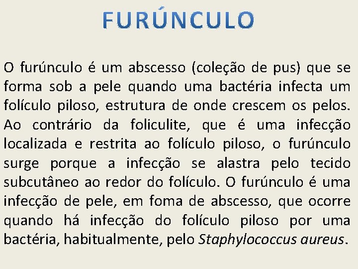 O furúnculo é um abscesso (coleção de pus) que se forma sob a pele