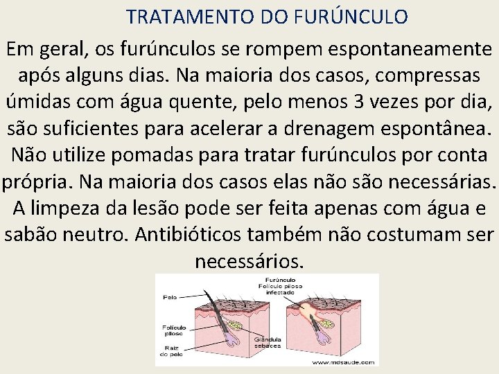 TRATAMENTO DO FURÚNCULO Em geral, os furúnculos se rompem espontaneamente após alguns dias. Na