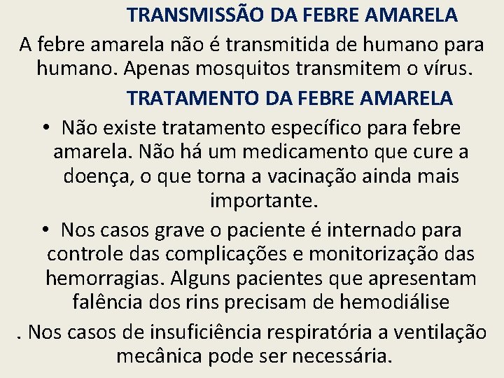 TRANSMISSÃO DA FEBRE AMARELA A febre amarela não é transmitida de humano para humano.