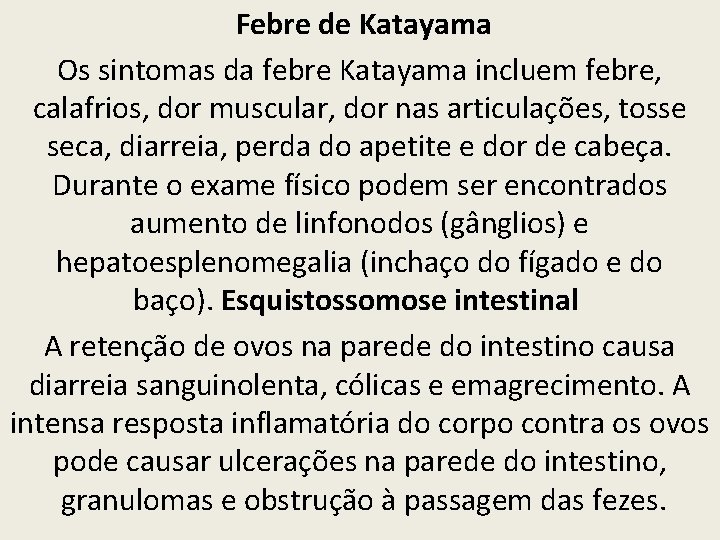 Febre de Katayama Os sintomas da febre Katayama incluem febre, calafrios, dor muscular, dor