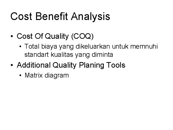 Cost Benefit Analysis • Cost Of Quality (COQ) • Total biaya yang dikeluarkan untuk