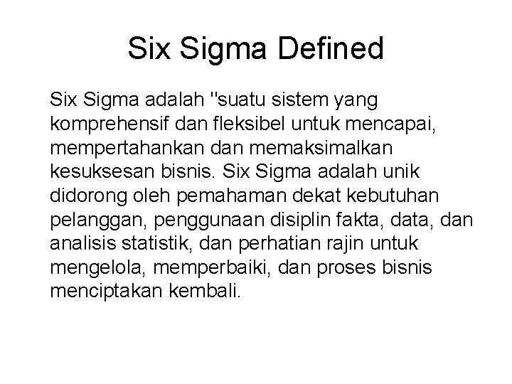 Six Sigma Defined Six Sigma adalah "suatu sistem yang komprehensif dan fleksibel untuk mencapai,