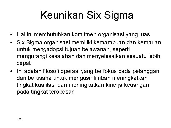 Keunikan Six Sigma • Hal ini membutuhkan komitmen organisasi yang luas • Six Sigma