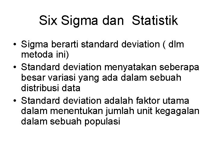 Six Sigma dan Statistik • Sigma berarti standard deviation ( dlm metoda ini) •