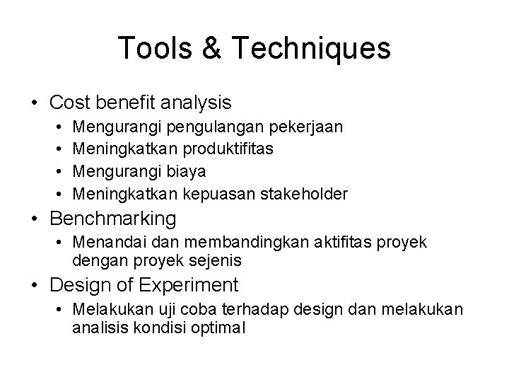 Tools & Techniques • Cost benefit analysis • • Mengurangi pengulangan pekerjaan Meningkatkan produktifitas