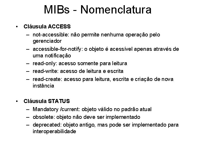 MIBs - Nomenclatura • Cláusula ACCESS – not-accessible: não permite nenhuma operação pelo gerenciador