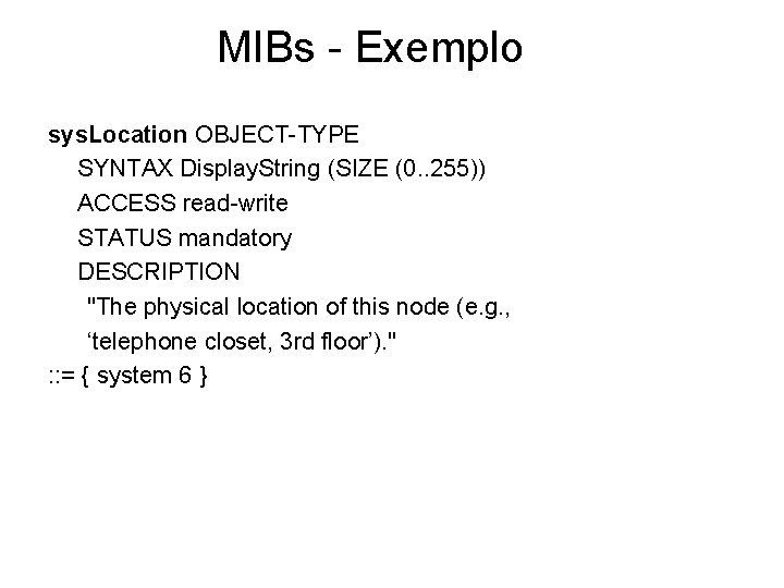 MIBs - Exemplo sys. Location OBJECT-TYPE SYNTAX Display. String (SIZE (0. . 255)) ACCESS