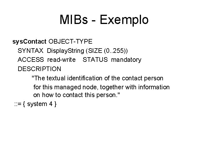 MIBs - Exemplo sys. Contact OBJECT-TYPE SYNTAX Display. String (SIZE (0. . 255)) ACCESS