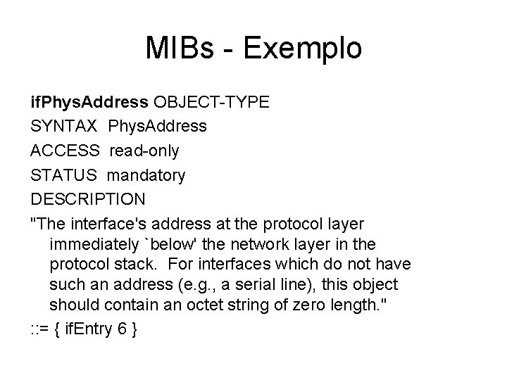 MIBs - Exemplo if. Phys. Address OBJECT-TYPE SYNTAX Phys. Address ACCESS read-only STATUS mandatory