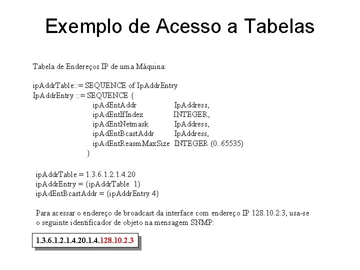 Exemplo de Acesso a Tabelas Tabela de Endereços IP de uma Máquina: ip. Addr.