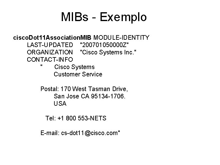 MIBs - Exemplo cisco. Dot 11 Association. MIB MODULE-IDENTITY LAST-UPDATED "200701050000 Z" ORGANIZATION "Cisco