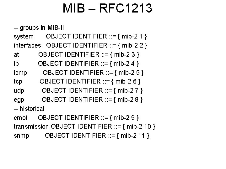 MIB – RFC 1213 -- groups in MIB-II system OBJECT IDENTIFIER : : =